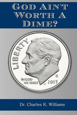 God Ain't Worth a Dime? by Williams, Charles K.