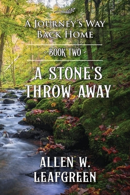 A Stone's Throw Away: A Journey's Way Back Home, Book Two by Leafgreen, Allen W.