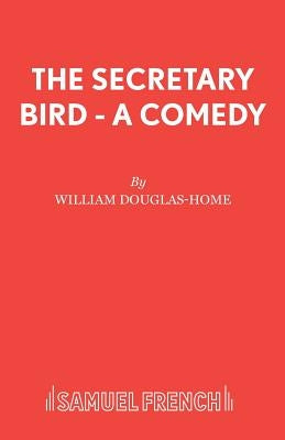 The Secretary Bird - A Comedy by Douglas-Home, William