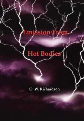 (Thermionic) Emission From Hot Bodies by Richardson, O. W.