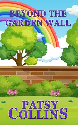 Beyond The Garden Wall by Collins, Patsy