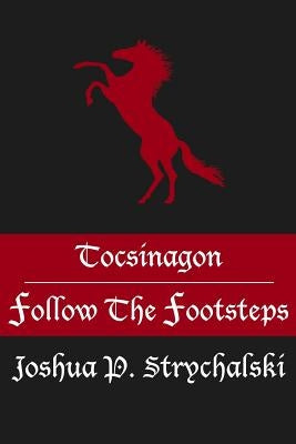 Tocsinagon: Follow The Footsteps by Strychalski, Joshua P.