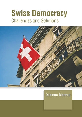Swiss Democracy: Challenges and Solutions by Monroe, Ximena