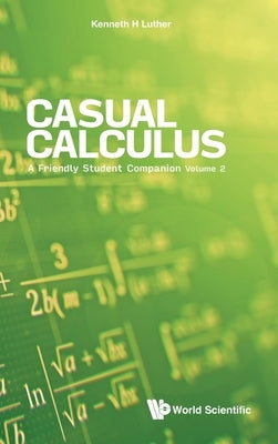 Casual Calculus: A Friendly Student Companion - Volume 2 by Luther, Kenneth
