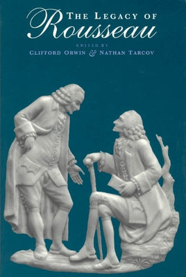The Legacy of Rousseau by Orwin, Clifford