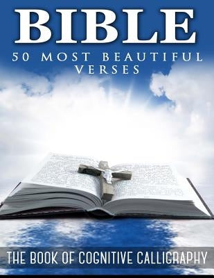 The Bible. 50 Most Beautiful Verses: The Book of Cognitive Calligraphy by Arete Corp