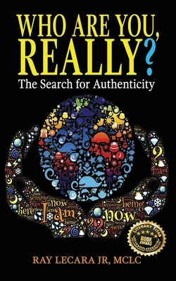 Who Are You, Really?: The Search for Authenticity by Lecara, Ray, Jr.