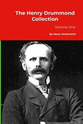 The Henry Drummond Collection: Volume One by Drummond, Henry Drummond