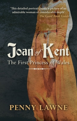 Joan of Kent: The First Princess of Wales by Lawne, Penny