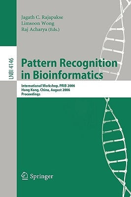 Pattern Recognition in Bioinformatics: International Workshop, PRIB 2006, Hong Kong, China, August 20, 2006, Proceedings by Rajapakse, Jagath C.