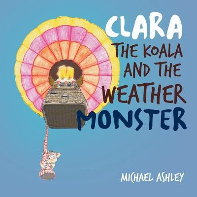 Clara the Koala and the Weather Monster by Ashley, Michael