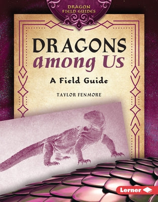 Dragons Among Us: A Field Guide by Fenmore, Taylor