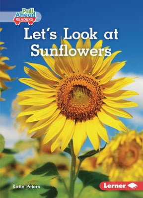 Let's Look at Sunflowers by Peters, Katie