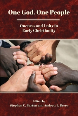 One God, One People: Oneness and Unity in Early Christianity by Barton, Stephen C.