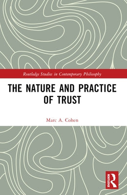 The Nature and Practice of Trust by Cohen, Marc A.