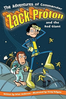 The Adventures of Commander Zack Proton and the Red Giant, 1 by Anderson, Brian