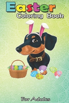 Easter Coloring Book For Adults: Happy Dachshund Easter Bunny Egg Gift for Kids A Happy Easter Coloring Book For Teens & Adults - Great Gifts with Fun by Jenny, Bookcreators