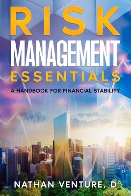 Risk Management Essentials: A Handbook for Financial Stability by Venture, Nathan D.