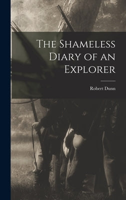 The Shameless Diary of an Explorer by Dunn, Robert