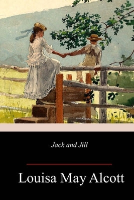 Jack and Jill by Alcott, Louisa May