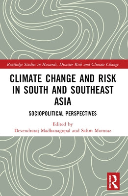 Climate Change and Risk in South and Southeast Asia: Sociopolitical Perspectives by Madhanagopal, Devendraraj