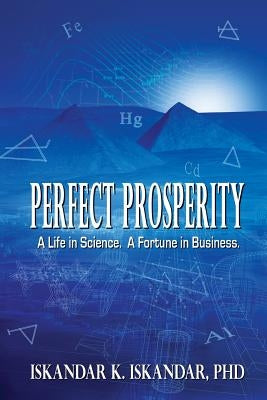 Perfect Prosperity: A Life in Science. A Fortune in Business. by Iskandar, Iskandar K.