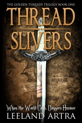 Thread Slivers: Golden Threads Trilogy Book One by Artra, Leeland
