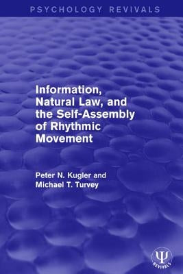Information, Natural Law, and the Self-Assembly of Rhythmic Movement by Kugler, Peter N.