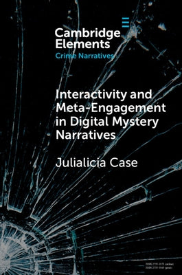 Interactivity and Meta-Engagement in Digital Mystery Narratives by Case, Julialicia