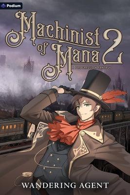 Machinist of Mana 2: A Progression Fantasy by Agent, Wandering
