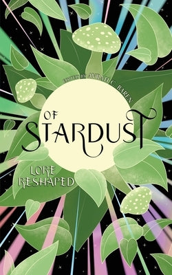 Of Stardust: Lore reshaped by Baren, Avrah C.