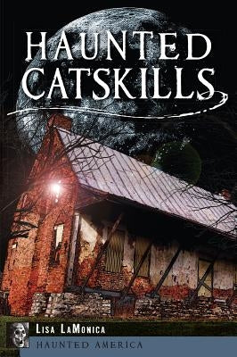 Haunted Catskills by Lamonica, Lisa
