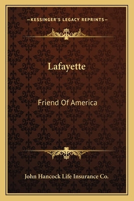 Lafayette: Friend Of America by John Hancock Life Insurance Co