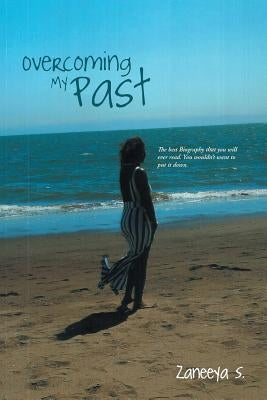 Overcoming My Past by S, Zaneeya