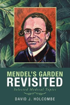 Mendel'S Garden Revisited: Selected Medical Topics by Holcombe, David J.