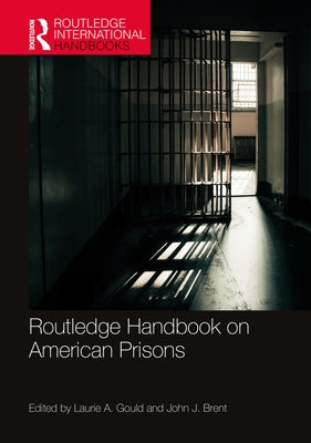 Routledge Handbook on American Prisons by Gould, Laurie A.