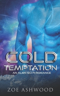 Cold Temptation: An Alien Sci-Fi Romance by Ashwood, Zoe