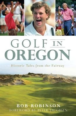 Golf in Oregon:: Historic Tales from the Fairway by Robinson, Bob