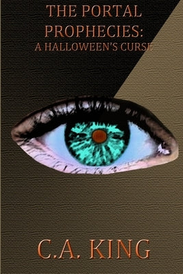 The Portal Prophecies: A Halloween's Curse by King, C. a.