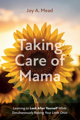 Taking Care of Mama by Mead, Joy A.