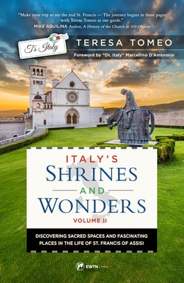 Italy's Shrines and Wonders V2: Discovering Sacred Spaces and Fascinating Places in the Life of St. Francis of Assisi by Tomeo, Teresa
