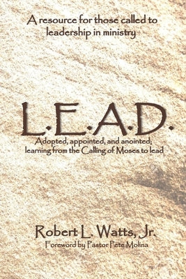 L.E.A.D.: Adopted, appointed, and anointed; learning from the Calling of Moses to lead by Molina, Pete