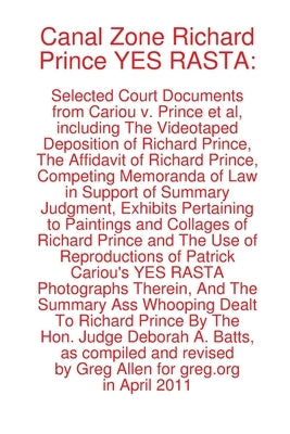 Canal Zone Richard Prince YES RASTA: Selected Court Documents from Cariou v. Prince et al by Prince, Richard