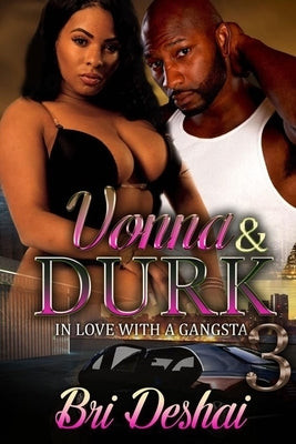 Vonna and Durk 3: In Love With A Gangsta by Deshai, Bri