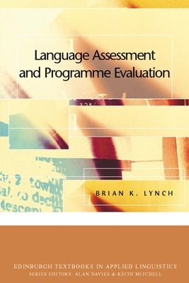 Language Assessment and Programme Evaluation by Lynch, Brian K.