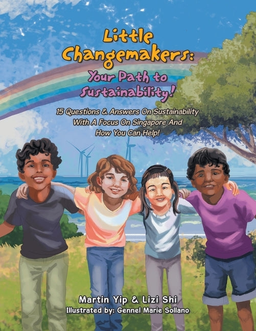Little Changemakers: Your Path to Sustainability!: 15 Questions & Answers On Sustainability With A Focus On Singapore And How You Can Help! by Yip, Martin