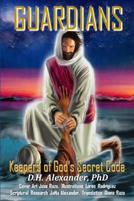 Guardians: Keepers of God's Secret Code by Alexander, Donald