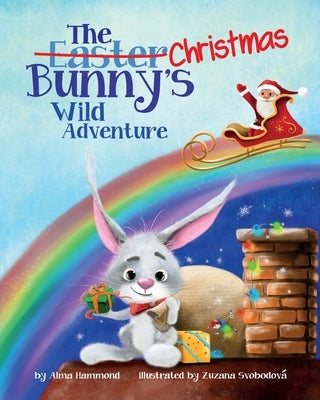 The Christmas Bunny's Wild Adventure by Hammond, Alma R.