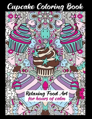 Cupcake Coloring Book Relaxing Food Art For Hours Of Calm: Pretty One Sided Pages With Bakery Designs, Fun Creative Entertainment by Paisley, Amber Simmons