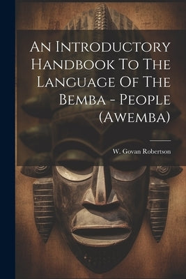 An Introductory Handbook To The Language Of The Bemba - People (awemba) by Robertson, W. Govan